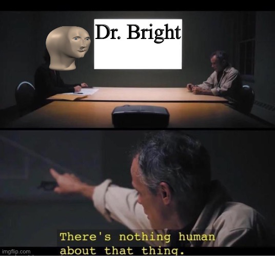 Scp-096 | Dr. Bright | image tagged in there's nothing human about that thing | made w/ Imgflip meme maker