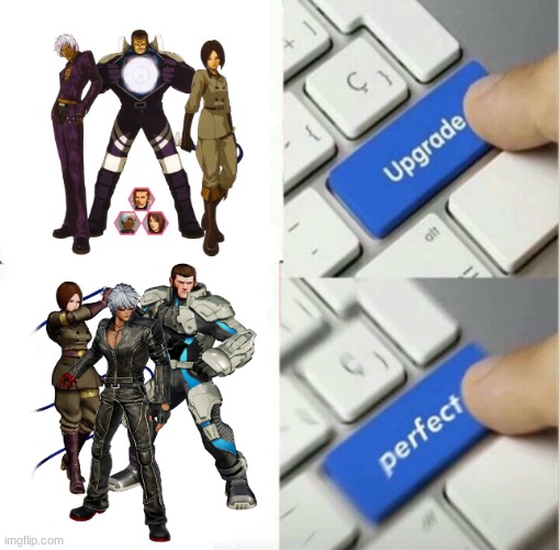 Upgraded to Perfection | image tagged in upgraded to perfection,king of fighters,kof xv,team k' | made w/ Imgflip meme maker