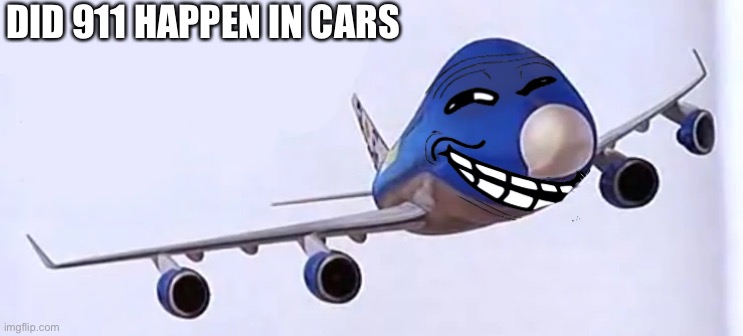 come to me if you need a custom troll face | DID 911 HAPPEN IN CARS | made w/ Imgflip meme maker