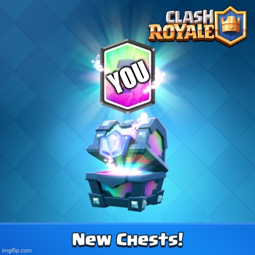 Clash royale Legendary Chest | YOU | image tagged in clash royale legendary chest | made w/ Imgflip meme maker