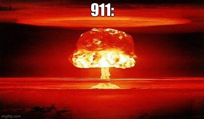 Nuclear Bomb Mind Blown | 911: | image tagged in nuclear bomb mind blown | made w/ Imgflip meme maker