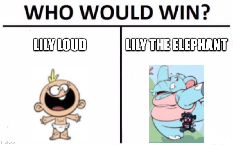 Who Would Win? |  LILY LOUD; LILY THE ELEPHANT | image tagged in memes,who would win,the loud house,lily loud | made w/ Imgflip meme maker