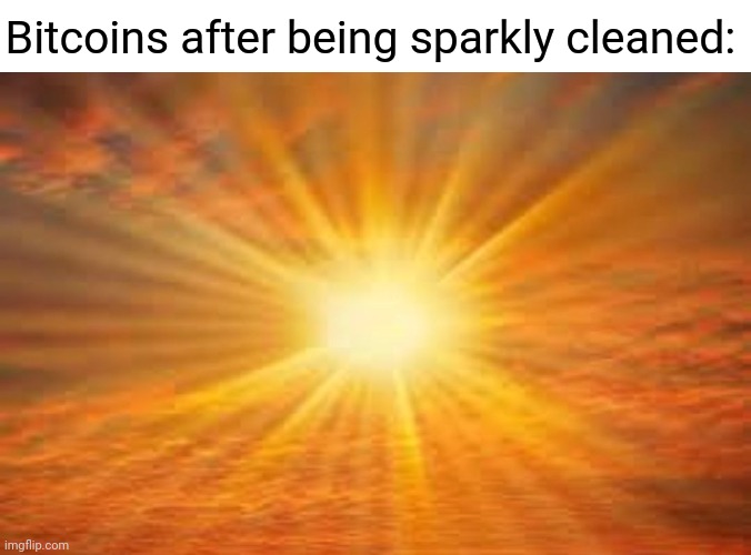 SHINY | Bitcoins after being sparkly cleaned: | image tagged in sun shiny day,bitcoins,bitcoin,comment section,comments,memes | made w/ Imgflip meme maker