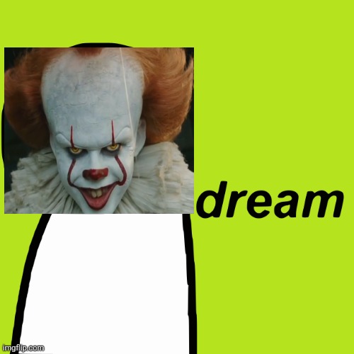 Dream | image tagged in dream | made w/ Imgflip meme maker