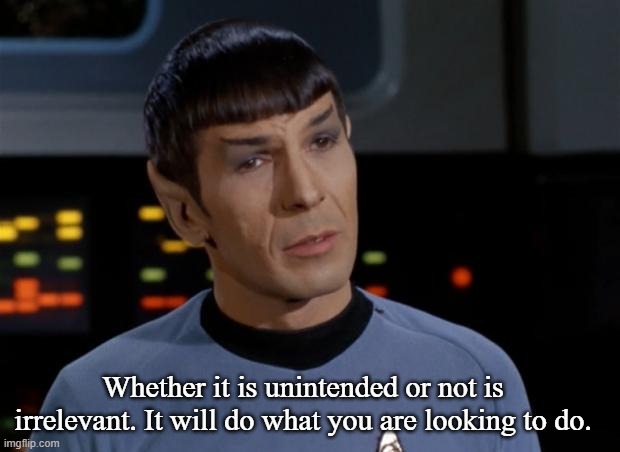 Spock Illogical | Whether it is unintended or not is irrelevant. It will do what you are looking to do. | image tagged in spock illogical | made w/ Imgflip meme maker