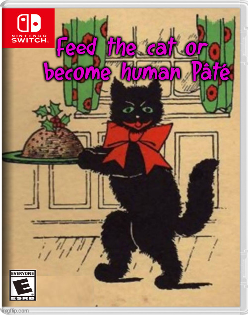 Feed the cat or 
become human Pâté | image tagged in fake,nintendo switch | made w/ Imgflip meme maker