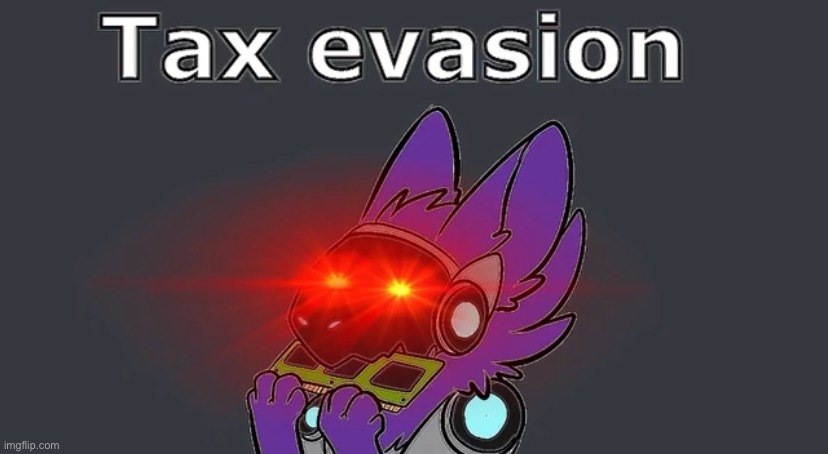 Tax evasion | made w/ Imgflip meme maker
