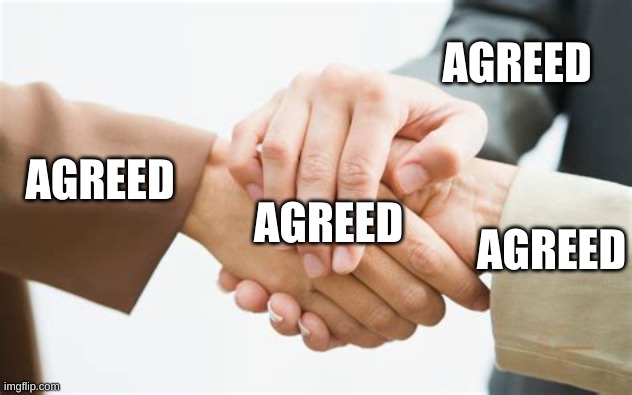 Triple handshake | AGREED AGREED AGREED AGREED | image tagged in triple handshake | made w/ Imgflip meme maker