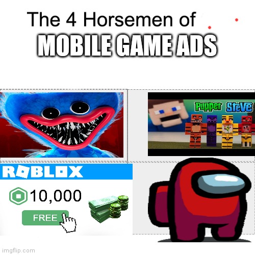 Four horsemen | MOBILE GAME ADS | image tagged in four horsemen | made w/ Imgflip meme maker
