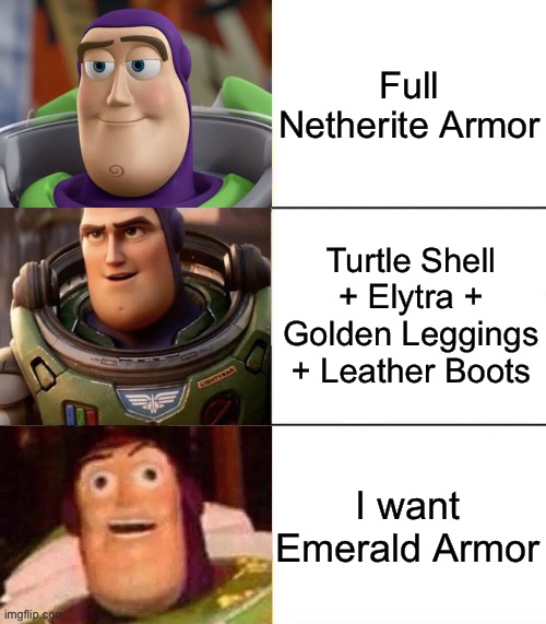 Better, best, blurst lightyear edition | Full Netherite Armor; Turtle Shell + Elytra + Golden Leggings + Leather Boots; I want Emerald Armor | image tagged in better best blurst lightyear edition,minecraft,minecraft memes | made w/ Imgflip meme maker