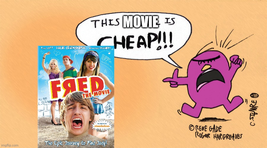 Mr stubborn says the Fred the movie is cheap |  MOVIE | image tagged in mr stubborn says this is cheap,cheap,the mr men show,fred,mr stubborn | made w/ Imgflip meme maker