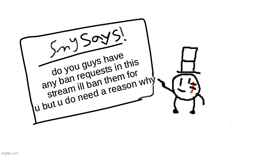 ima sort things out | do you guys have any ban requests in this stream ill ban them for u but u do need a reason why | image tagged in sammys/smys annouchment temp,memes,ban,funny,sammy,yeet | made w/ Imgflip meme maker
