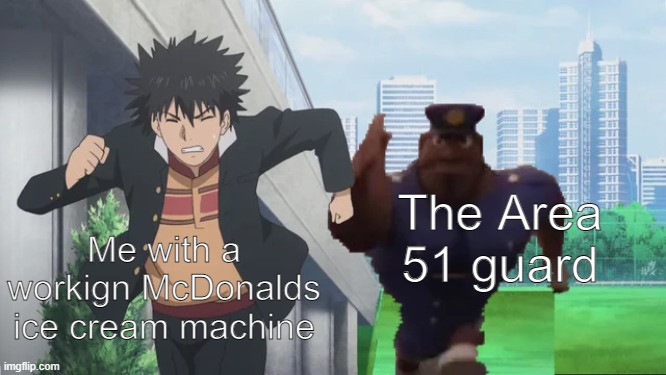 cloudy with a chance of books | Me with a workign McDonalds ice cream machine; The Area 51 guard | image tagged in cloudy with a chance of books | made w/ Imgflip meme maker