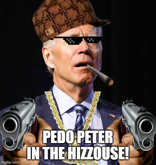 PEDO PETER IN THE HIZZOUSE! | made w/ Imgflip meme maker