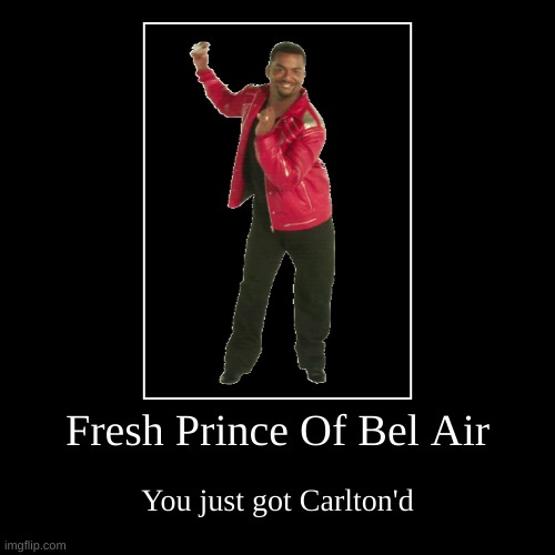 Carlton'd | image tagged in funny,demotivationals | made w/ Imgflip demotivational maker