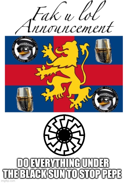 Fak_u_lol Announcement Template | DO EVERYTHING UNDER THE BLACK SUN TO STOP PEPE | image tagged in fak_u_lol announcement template | made w/ Imgflip meme maker