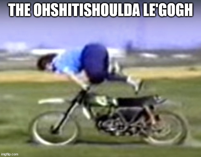 THE OHSHITISHOULDA LE'GOGH | made w/ Imgflip meme maker