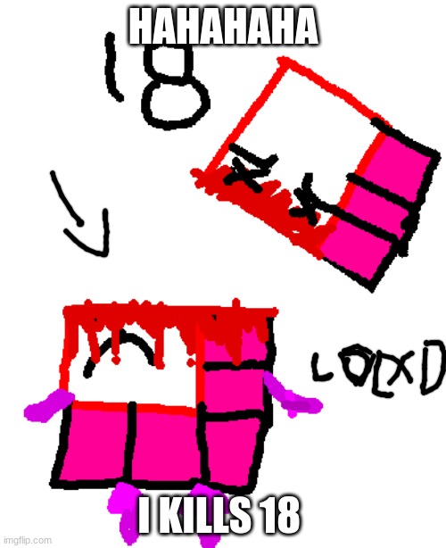 numberblocks 18 dead | HAHAHAHA; I KILLS 18 | image tagged in eighteen is dead,numberblocks | made w/ Imgflip meme maker