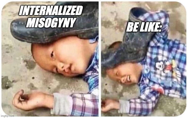 Yes, women can have sexist attitudes too (and usually not against men) | INTERNALIZED
MISOGYNY BE LIKE: | image tagged in false flag,sexism,misogyny,systemic | made w/ Imgflip meme maker