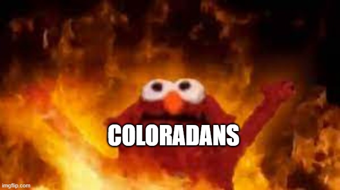 Elmo in hell | COLORADANS | image tagged in elmo in hell | made w/ Imgflip meme maker