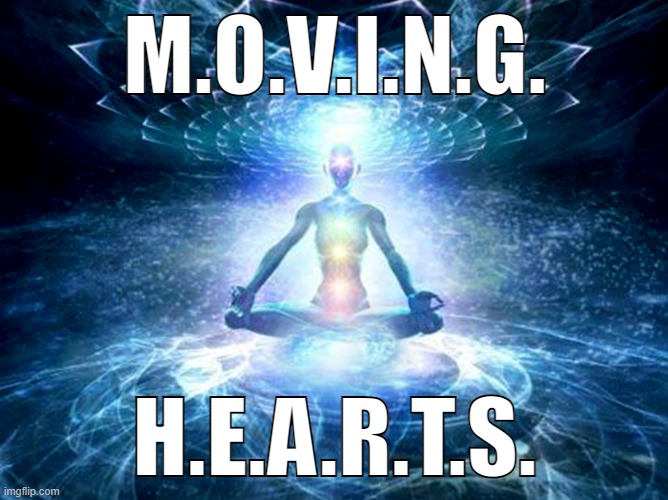 enlightened mind | M.O.V.I.N.G. H.E.A.R.T.S. | image tagged in enlightened mind | made w/ Imgflip meme maker
