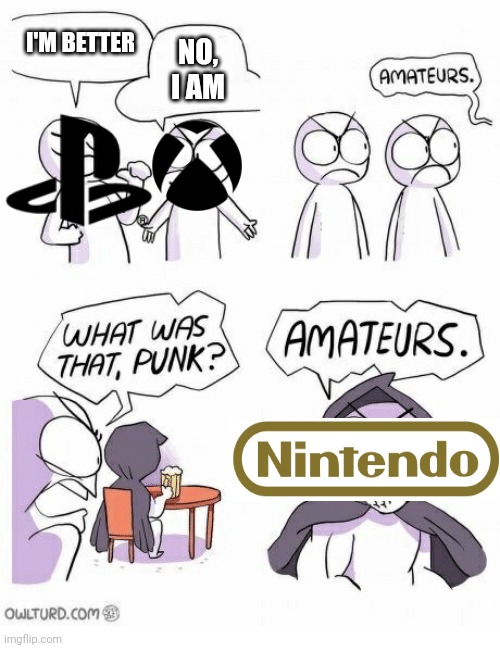 Console Wars Are Dumb | I'M BETTER; NO, I AM | image tagged in amateurs,playstation,memes,xbox,nintendo | made w/ Imgflip meme maker