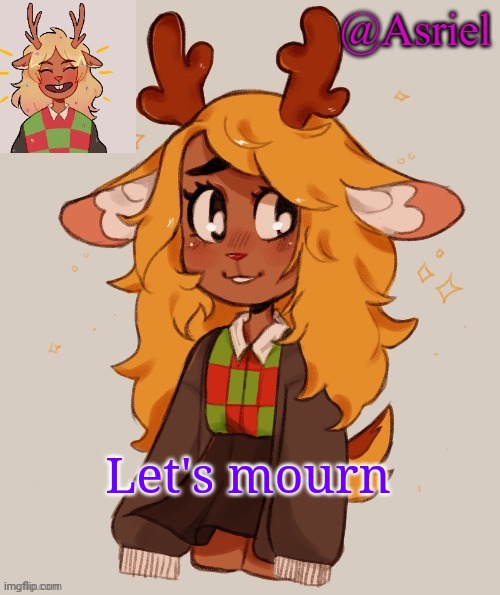 F in the chat | Let's mourn | image tagged in asriel's noelle temp | made w/ Imgflip meme maker