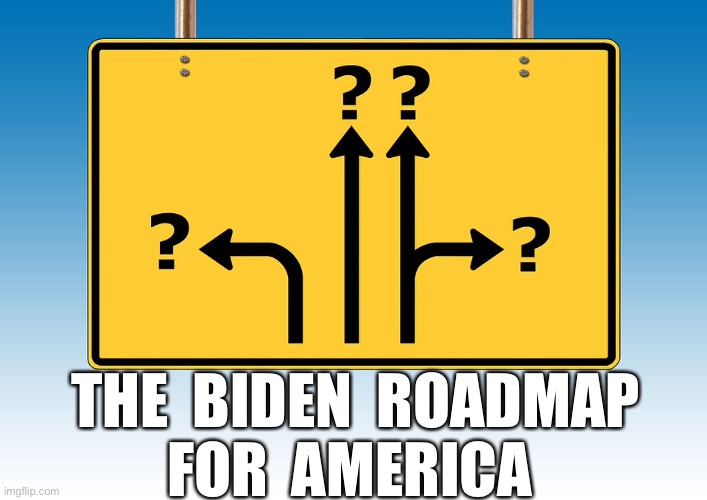 The Biden Roadmap | THE  BIDEN  ROADMAP
FOR  AMERICA | image tagged in joe biden,biden roadmap,the way ahead,for america,politics | made w/ Imgflip meme maker