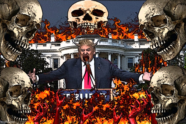 Trumps Hell on Earth | image tagged in trumps hell on earth | made w/ Imgflip meme maker