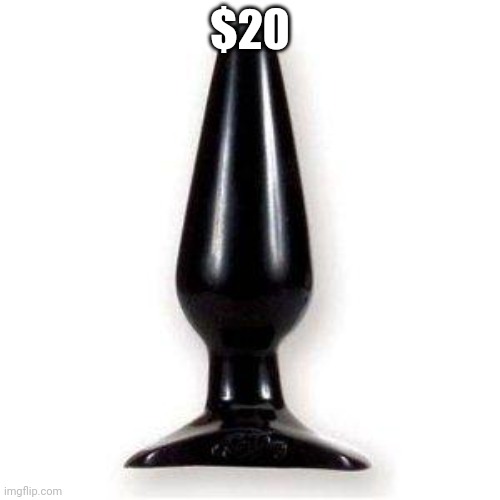 Buttplug Mys | $20 | image tagged in buttplug mys | made w/ Imgflip meme maker