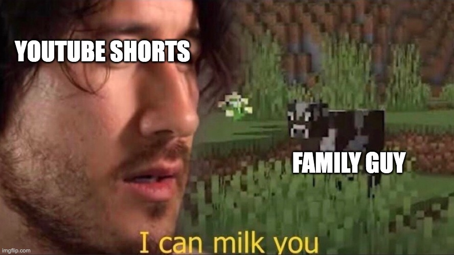 I can milk you (template) | YOUTUBE SHORTS; FAMILY GUY | image tagged in i can milk you template | made w/ Imgflip meme maker