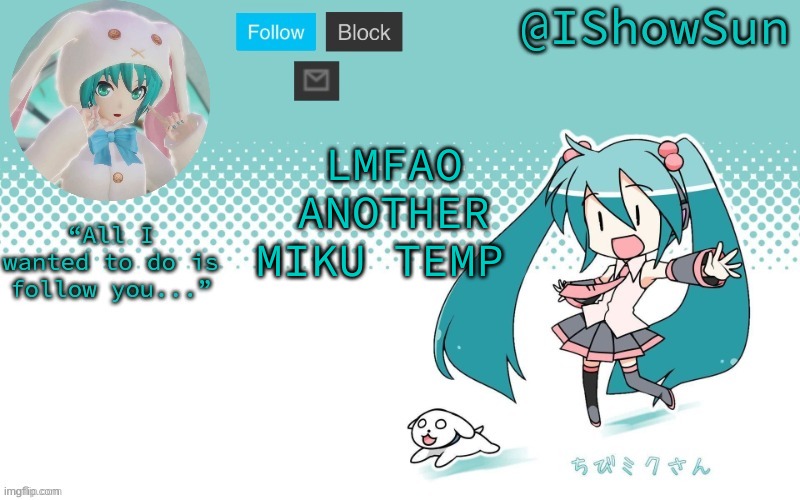 HEHE TURNS OUT YALL LIKED MIKU >:} | LMFAO ANOTHER MIKU TEMP | image tagged in ishowsun but miku i guess | made w/ Imgflip meme maker