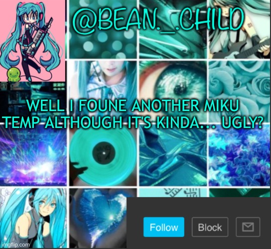 Bean’s Miku template | WELL I FOUNE ANOTHER MIKU TEMP ALTHOUGH IT'S KINDA... UGLY? | image tagged in bean s miku template | made w/ Imgflip meme maker