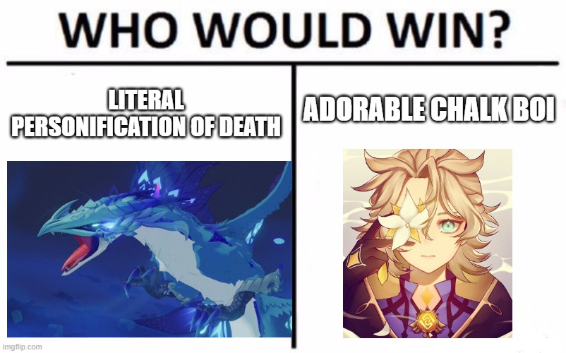 Adorable chalky boi. | ADORABLE CHALK BOI; LITERAL PERSONIFICATION OF DEATH | image tagged in memes,who would win | made w/ Imgflip meme maker