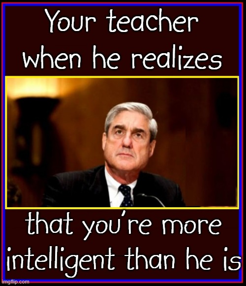 Your teacher when he realizes that you're more intelligent than he is | made w/ Imgflip meme maker