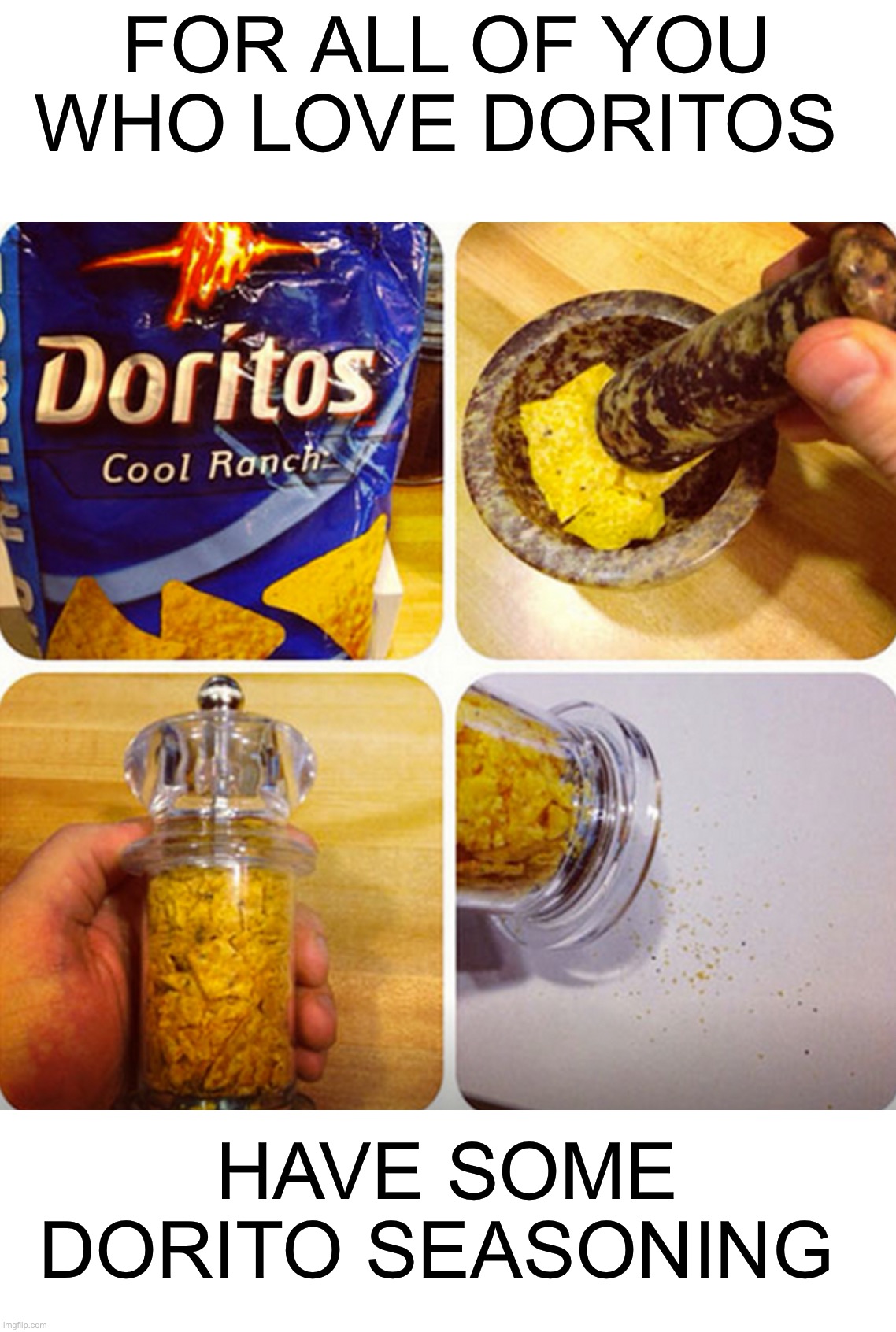 I should try this |  FOR ALL OF YOU WHO LOVE DORITOS; HAVE SOME DORITO SEASONING | image tagged in memes,funny,doritos,seasoning,woah,good idea | made w/ Imgflip meme maker
