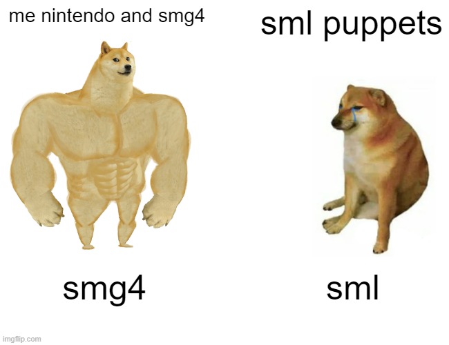 stop sml now | me nintendo and smg4; sml puppets; smg4; sml | image tagged in memes,buff doge vs cheems | made w/ Imgflip meme maker