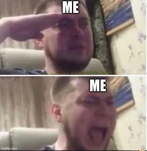 Crying salute | ME ME | image tagged in crying salute | made w/ Imgflip meme maker
