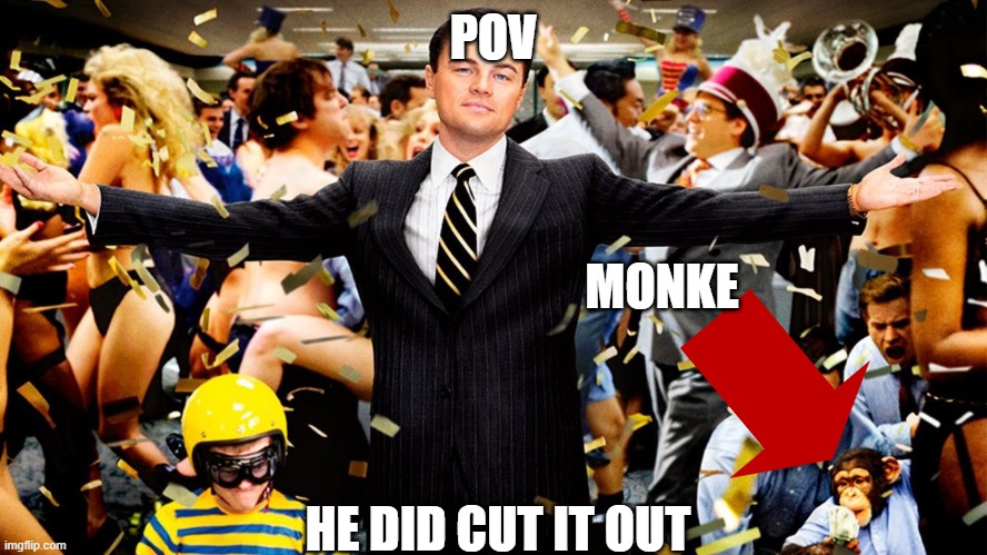 Wolf Party | POV HE DID CUT IT OUT MONKE | image tagged in wolf party | made w/ Imgflip meme maker