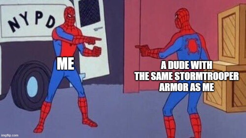 spiderman pointing at spiderman | ME; A DUDE WITH THE SAME STORMTROOPER ARMOR AS ME | image tagged in spiderman pointing at spiderman | made w/ Imgflip meme maker