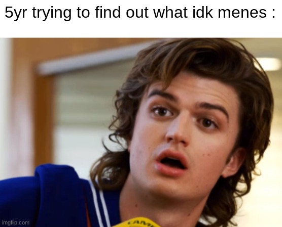 5yr trying to find out what idk menes : | image tagged in netflix | made w/ Imgflip meme maker