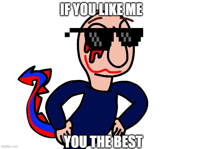 if you like me... you the best | IF YOU LIKE ME; YOU THE BEST | image tagged in cd the sleep demon,cool,demon,youtube | made w/ Imgflip meme maker
