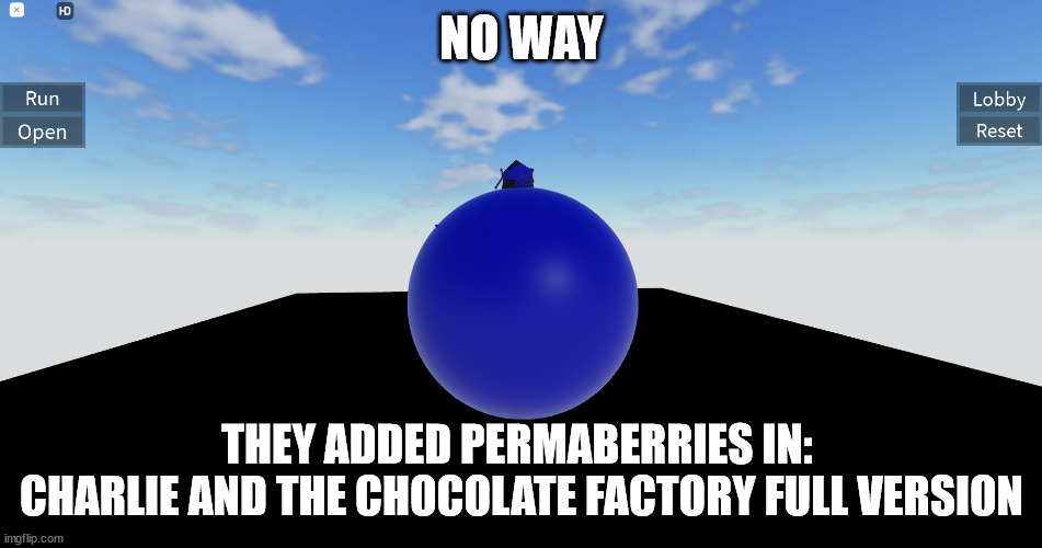 A Permaberry Meme | NO WAY; THEY ADDED PERMABERRIES IN: 
CHARLIE AND THE CHOCOLATE FACTORY FULL VERSION | image tagged in fnf,roblox meme,deviantart,blueberry | made w/ Imgflip meme maker