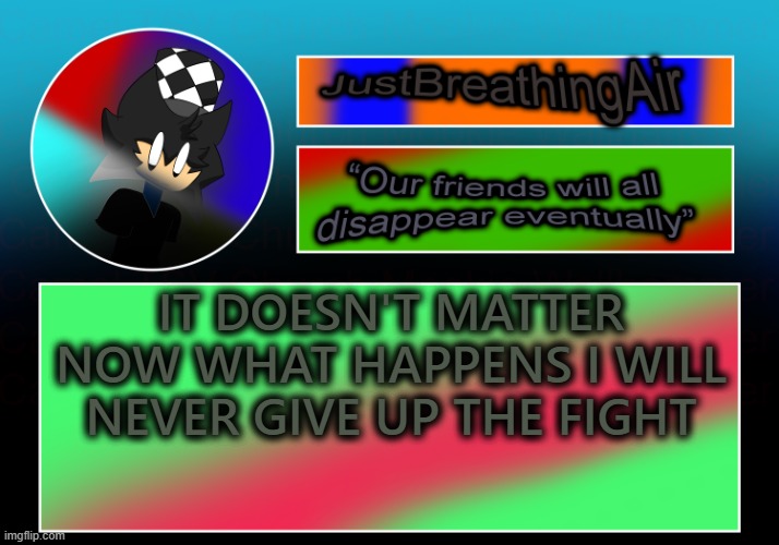 sonic adventure hit different | IT DOESN'T MATTER NOW WHAT HAPPENS I WILL NEVER GIVE UP THE FIGHT | made w/ Imgflip meme maker