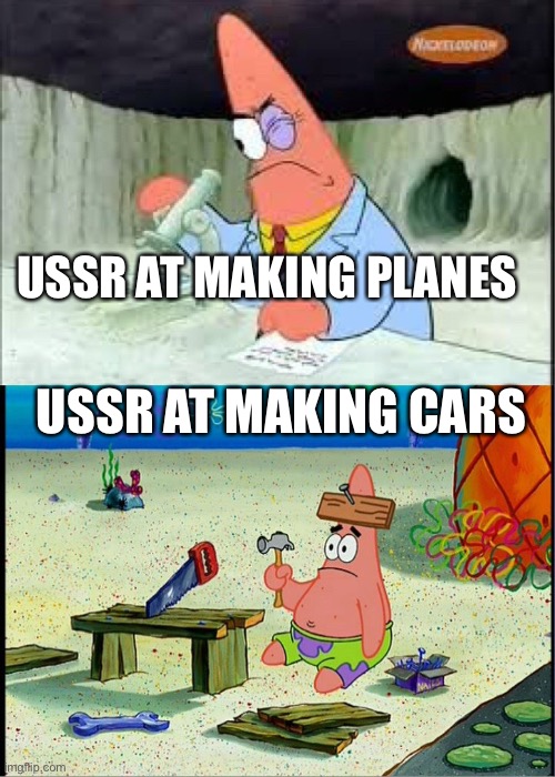 Strengths and weaknesses | USSR AT MAKING PLANES; USSR AT MAKING CARS | image tagged in patrick smart dumb,ussr,history memes,all,random,history | made w/ Imgflip meme maker