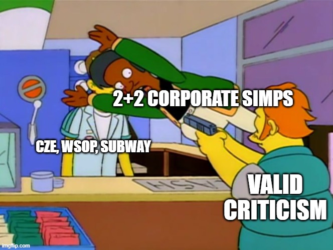 Apu takes bullet |  2+2 CORPORATE SIMPS; CZE, WSOP, SUBWAY; VALID CRITICISM | image tagged in apu takes bullet | made w/ Imgflip meme maker
