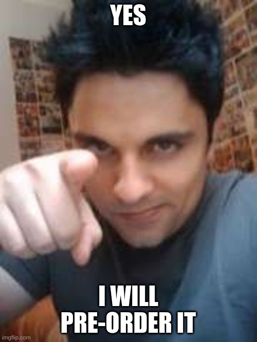 Ray William Johnson | YES I WILL PRE-ORDER IT | image tagged in ray william johnson | made w/ Imgflip meme maker