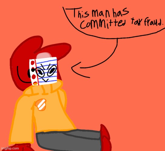 This man has committed tax fraud | image tagged in this man has committed tax fraud | made w/ Imgflip meme maker