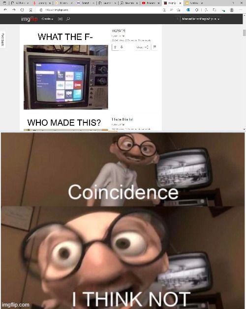 Coincidence? I think not! | image tagged in coincidence i think not | made w/ Imgflip meme maker