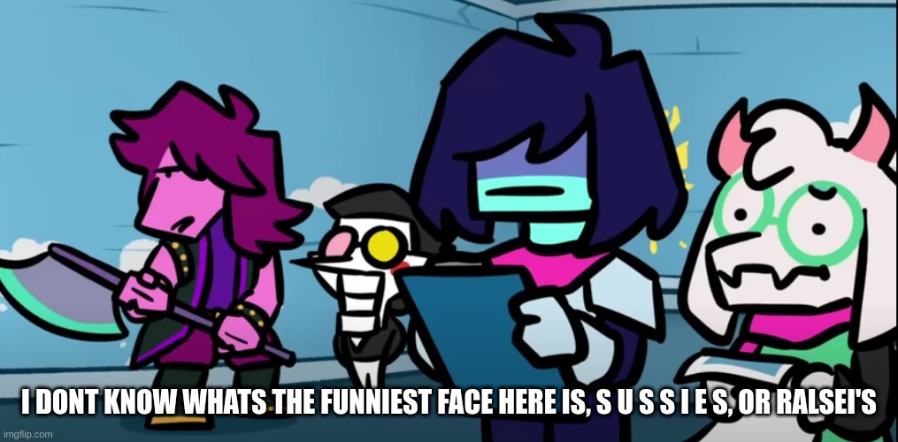 I DONT KNOW WHATS THE FUNNIEST FACE HERE IS, S U S S I E S, OR RALSEI'S | made w/ Imgflip meme maker